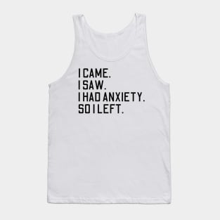 i came i saw i had anxiety so i left Tank Top